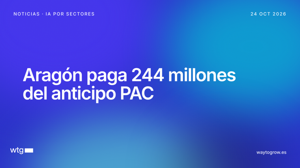 Aragón paga 244 millones de euros del anticipo de las ayudas de la PAC 2026