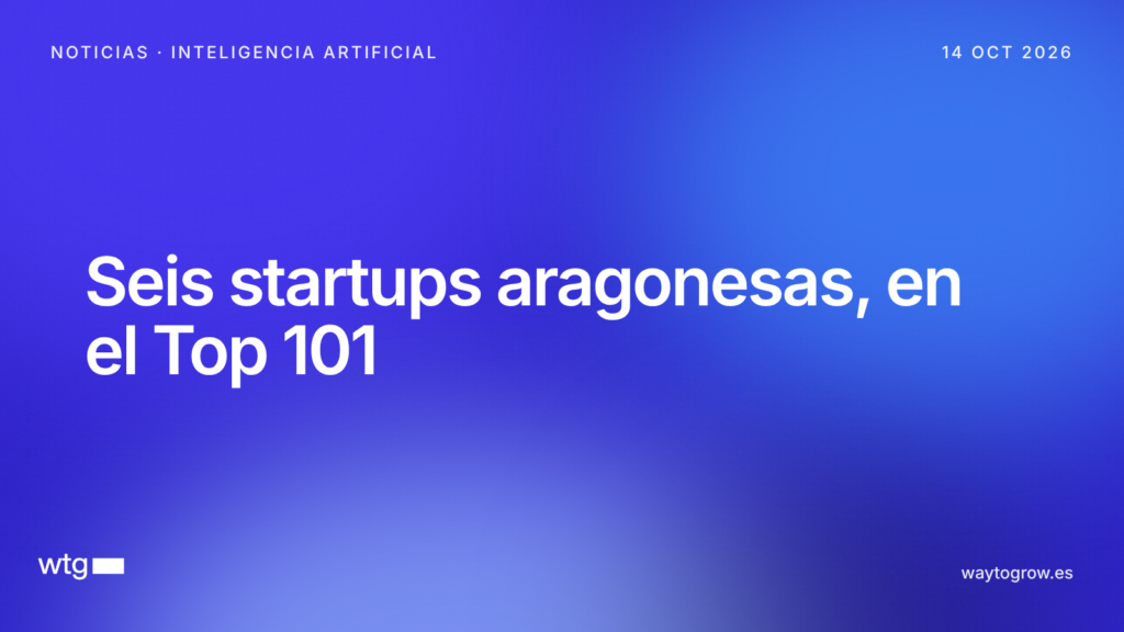 Seis startups aragonesas entran en el Top 101 Spain Up Nation